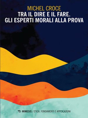 cover image of Tra il dire e il fare. Gli esperti morali alla prova